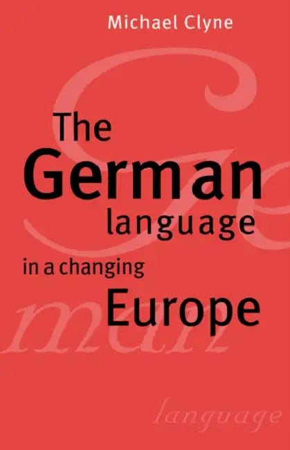 The German Language in a Changing Europe by Michael Clyne, Clyne Michael