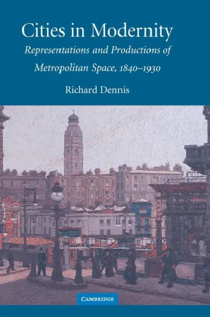 Cities in Modernity by Richard Dennis