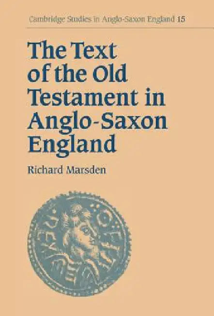 The Text of the Old Testament in Anglo-Saxon England by Richard Marsden, Simon Keynes, Andy Orchard