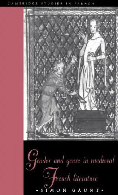 Gender and Genre in Medieval French Literature by Simon Gaunt, Michael Sheringham