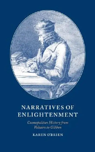 Narratives of Enlightenment: Cosmopolitan History from Voltaire to Gibbon by Karen O'Brien, Howard Erskine-Hill, John J. Richetti