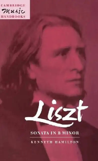 Liszt: Sonata in B Minor by Kenneth Hamilton, Julian Rushton
