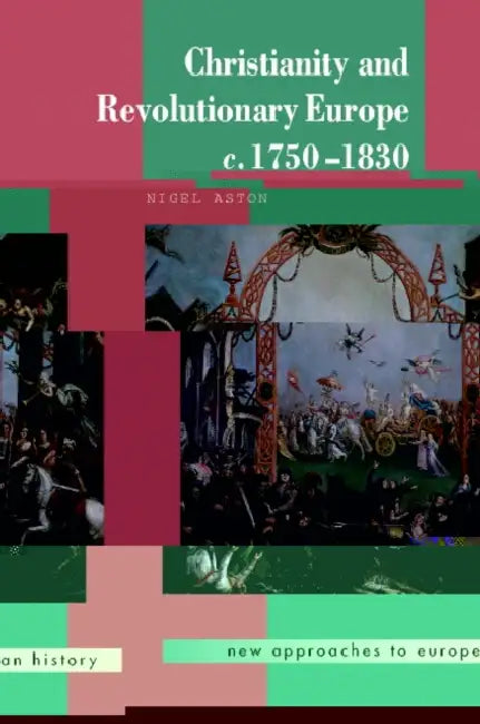 Christianity and Revolutionary Europe, 1750-1830 by Nigel Aston