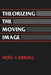 Theorizing the Moving Image by Noel Carroll, David Bordwell