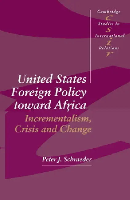 United States Foreign Policy Toward Africa by Peter J. Schraeder, Steve Smith, Thomas J. Biersteker