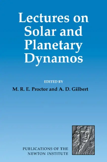 Lectures on Solar and Planetary Dynamos by M. R. E. Proctor, A. D. Gilbert