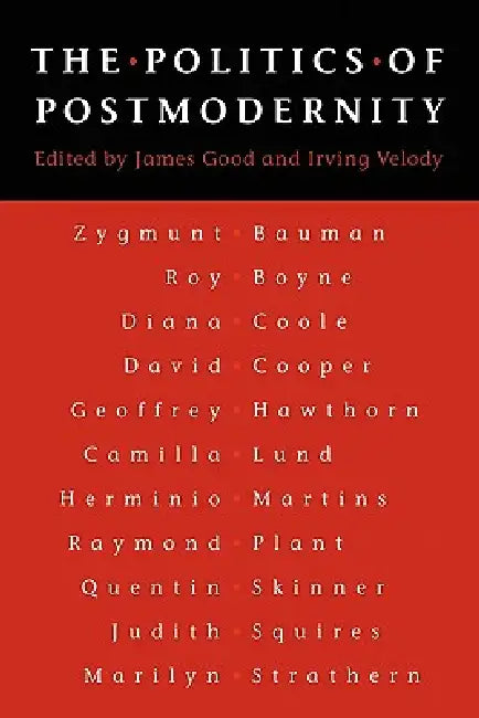 The Politics of Postmodernity by James Good, Irving Velody