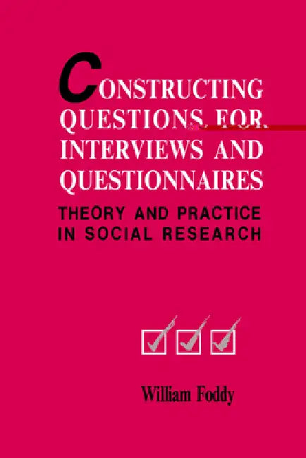 Constructing Questions for Interviews and Questionnaires: Theory and Practice in Social Research by William Foddy