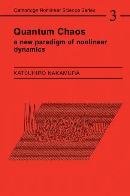 Quantum Chaos: A New Paradigm of Nonlinear Dynamics by Karsuhiro Nakamura, Katsuhiro Nakamura, Katsuhiro Nakamura