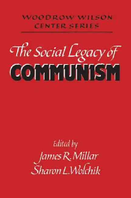 The Social Legacy of Communism by Wwcs Millar, Sharon L. Wolchik, James R. Millar