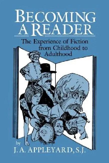 Becoming a Reader: The Experience of Fiction from Childhood to Adulthood by J. A. Appleyard, Appleyard J. a.