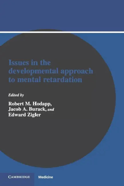Issues in the Developmental Approach to Mental Retardation by Robert M. Hodapp, Jacob A. Burack, Edward Zigler