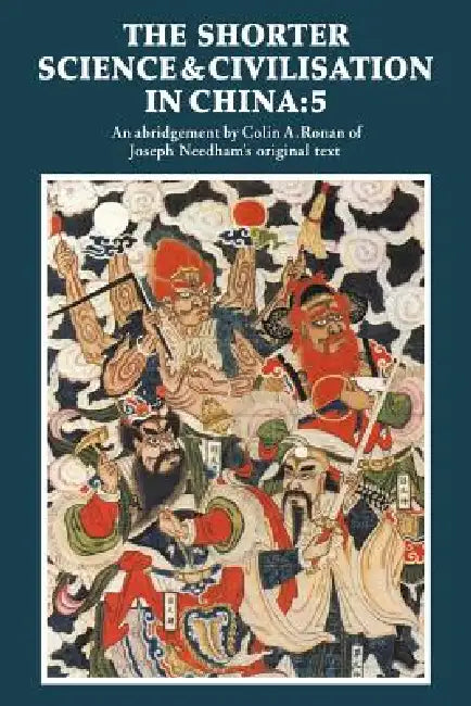 The Shorter Science and Civilisation in China: Volume 5 by Colin a. Ronan