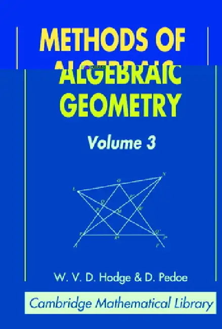 Methods of Algebraic Geometry: Volume 3 by W. V. D. Hodge, Daniel Pedoe, D. Pedoe