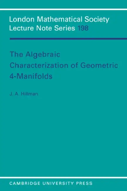 The Algebraic Characterization of Geometric 4-Manifolds by J. A. Hillman, Jonathan A. Hillman