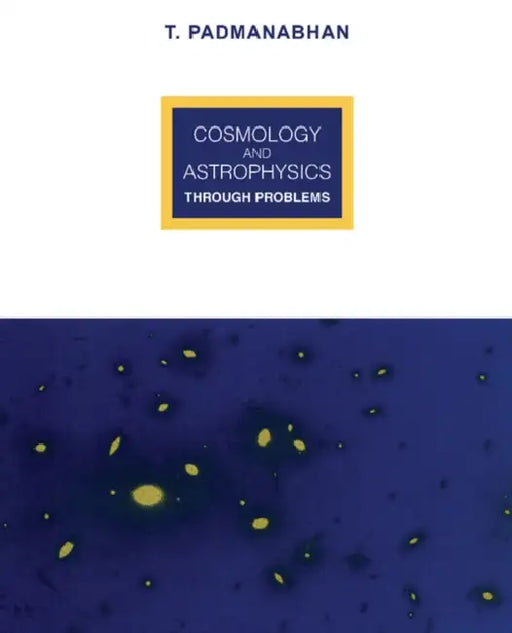 Cosmology and Astrophysics Through Problems by T. R. Padmanabhan
