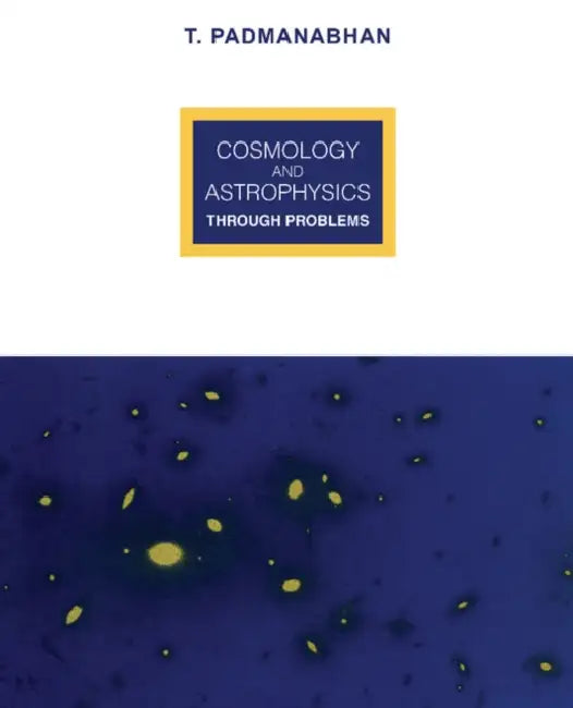 Cosmology and Astrophysics Through Problems by T. R. Padmanabhan