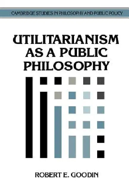 Utilitarianism as a Public Philosophy by Robert E. Goodin, Douglas MacLean