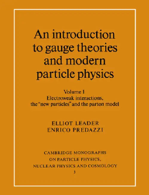 An Introduction to Gauge Theories and Modern Particle Physics: Vol 1 by Elliot Leader, T. Ericson, P. Y. Landshoff