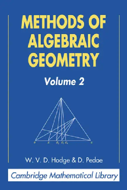 Methods of Algebraic Geometry: Volume 2 by W. V. D. Hodge, Daniel Pedoe, D. Pedoe