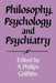Philosophy, Psychology and Psychiatry by A. Phillips Griffiths