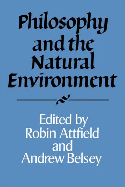 Philosophy and the Natural Environment by Robin Attfield, Andrew Belsey