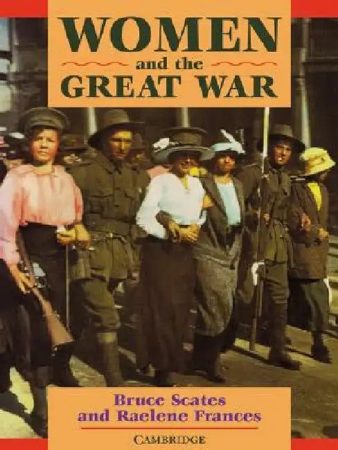 Women and the Great War by Bruce Scates, Raelene Frances