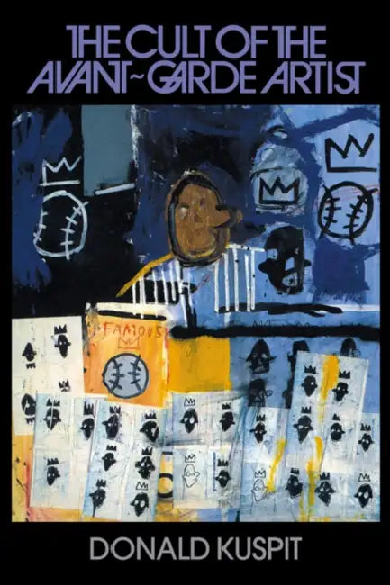 The Cult of the Avant-Garde Artist by Donald B. Kuspit
