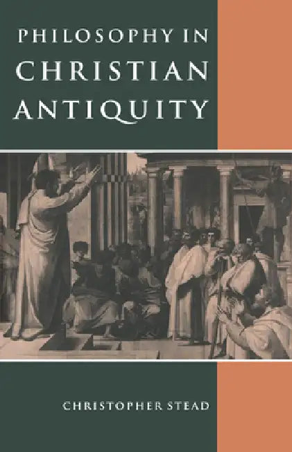 Philosophy in Christian Antiquity by Christopher Stead, Stead Christopher