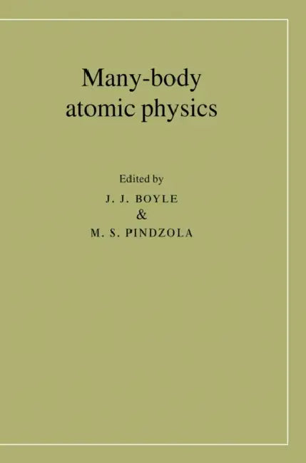 Many-Body Atomic Physics by J. J. Boyle, M. S. Pindzola