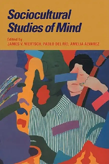 Sociocultural Studies of Mind by James V. Wertsch, Pablo Del Rio, Amelia Alvarez