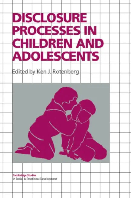 Disclosure Processes in Children and Adolescents by Ken J. Rotenberg