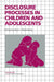Disclosure Processes in Children and Adolescents by Ken J. Rotenberg