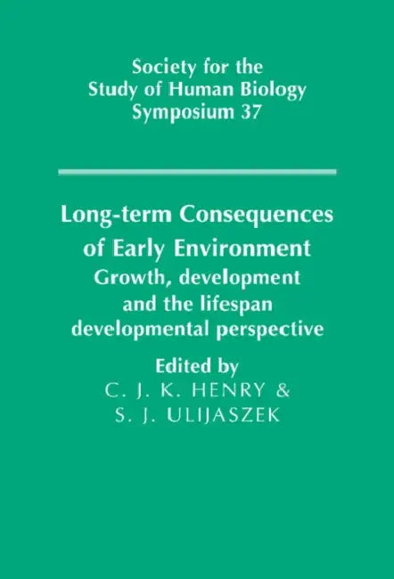 Long-term Consequences of Early Environment by C. Jeya K. Henry, Stanley J. Ulijaszek