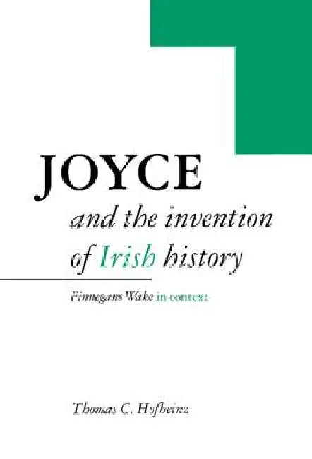 Joyce and the Invention of Irish History by Thomas C. Hofheinz