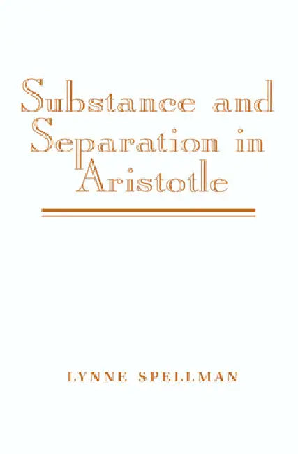 Substance and Separation in Aristotle by Lynne Spellman