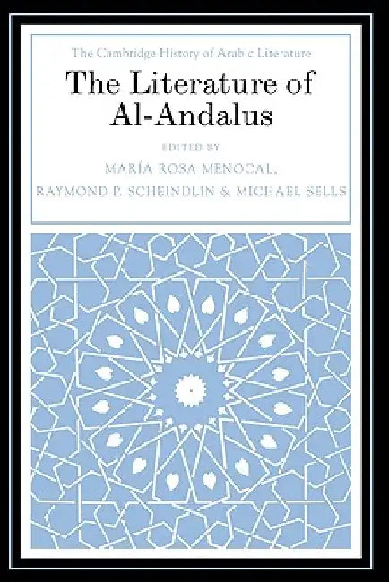 The Literature of Al-Andalus by Maria Rosa Menocal, Michael A. Sells, Raymond Scheindlin
