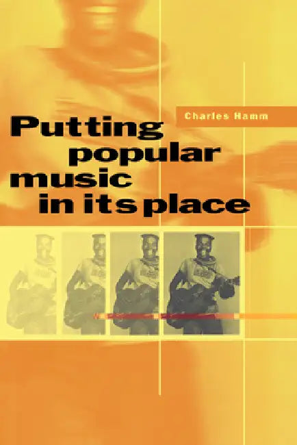 Putting Popular Music in Its Place by Charles Hamm, Hamm Charles