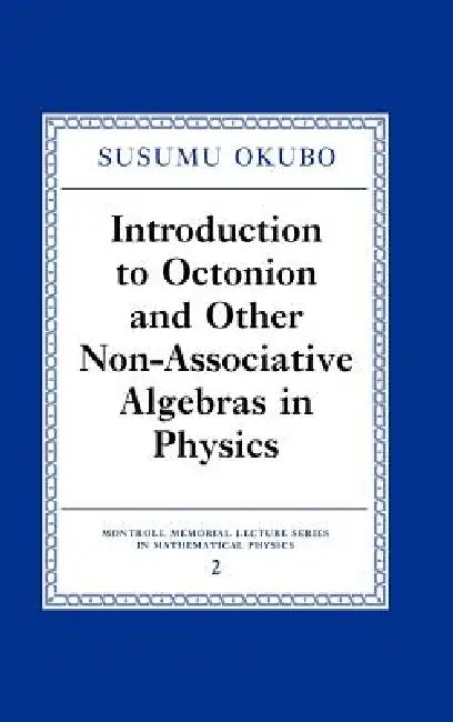 Introduction to Octonion and Other Non-Associative Algebras in Physics by Susumo Okubo, S. Okubo