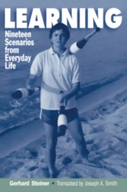 Learning: Nineteen Scenarios from Everyday Life by Gerhard Steiner, Joseph A. Smith