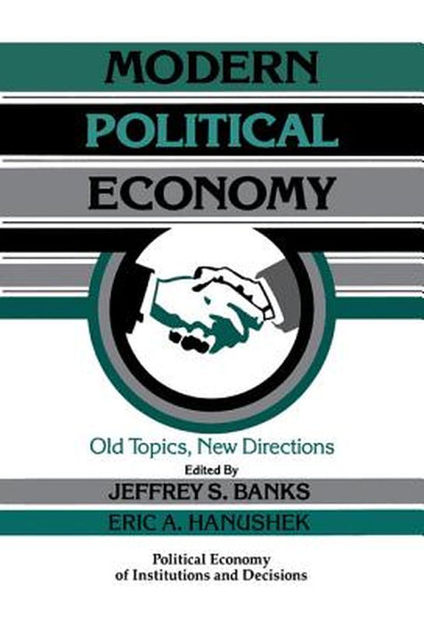 Modern Political Economy: Old Topics, New Directions by Jeffrey S. Banks, Eric Allen Hanushek