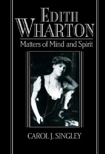 Edith Wharton: Matters of Mind and Spirit by Carol J. Singley, Albert Gelpi, Ross Posnock