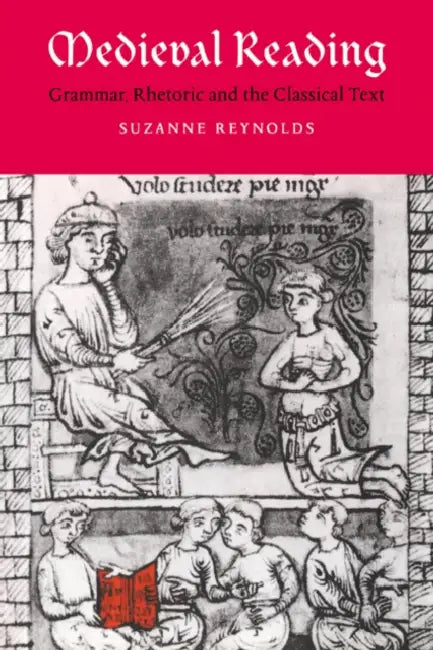 Medieval Reading: Grammar, Rhetoric and the Classical Text by Suzanne Reynolds, Alastair Minnis, Patrick Boyde