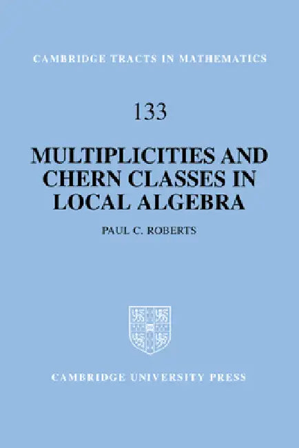 Multiplicities and Chern Classes in Local Algebra by Paul Roberts, Bela Bollobas, W. Fulton