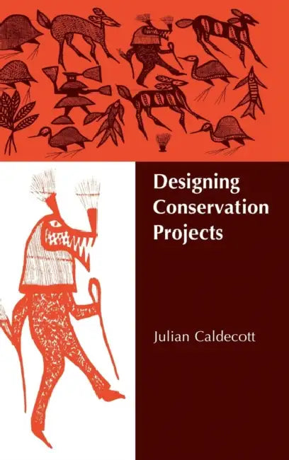 Designing Conservation Projects by Julian Caldecott, Daniel H. Janzen