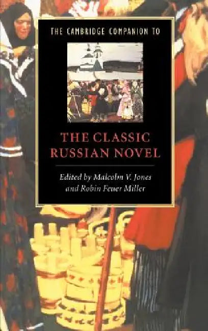 The Cambridge Companion to the Classic Russian Novel by Malcolm V. Jones, Robin Feuer Miller, Lesley Milne