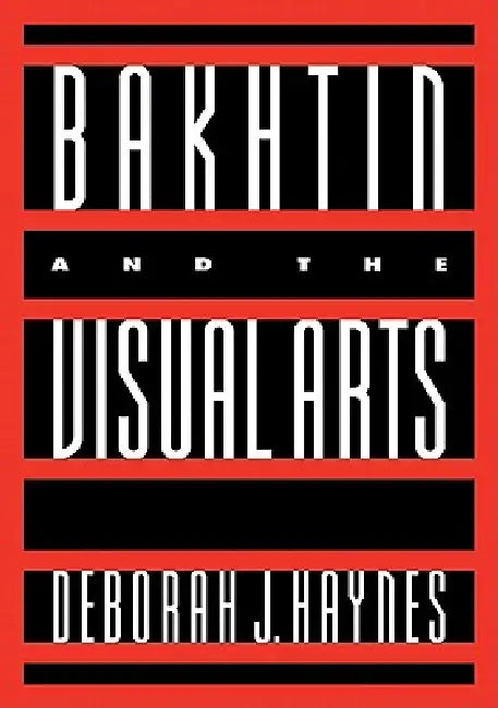 Bakhtin and the Visual Arts by Deborah J. Haynes, Norman Bryson