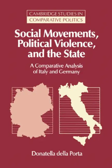 Social Movements, Political Violence, and the State: A Comparative Analysis of Italy and Germany by Donatella Della Porta, Donatella Della Porta, Peter Lange