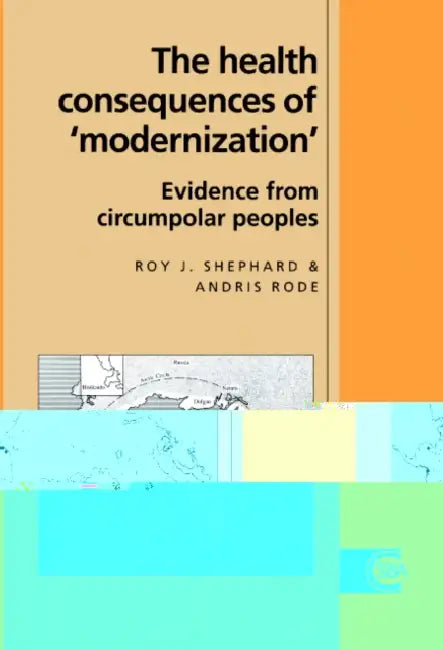 The Health Consequences of 'Modernisation': Evidence from Circumpolar Peoples by Roy J. Shephard, Andris Rode, Shephard Roy J.