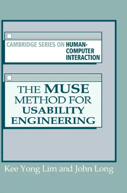 The Muse Method for Usability Engineering by Kee Yong Lim, John B. Long